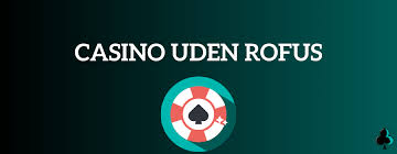 De Bedste Casino Sider Uden Rufus Find Din Favorit