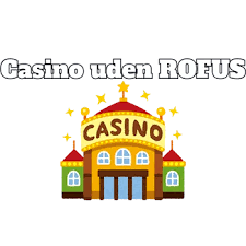 De Bedste Casino Sider Uden Rufus Find Din Favorit